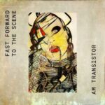 Am Transistor – Fast Forward to the Scene