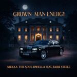 Mekka The Soul Dwella, Zaire Steele – Grown Man Energy
