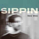 New Wing – Sippin
