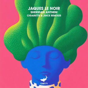 Jaques Le Noir, Cigarette & Juice – Sheridan Anthem (Cigarette & Juice Remixes)