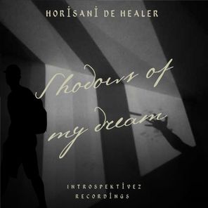Horisani De Healer – Shadows of My Dream