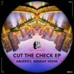 Sunday Noise, AbueKev – Cut the Check