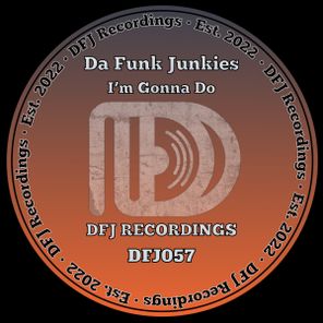 Da Funk Junkies – I’m Gonna Do