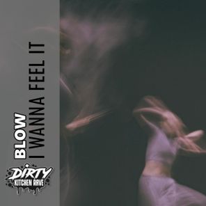 BLOW (SP) – I Wanna Feel It