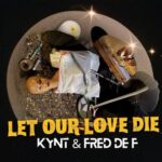 Kynt, Fred De F – Let Our Love Die