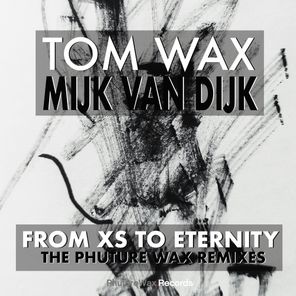 Tom Wax, Rico Puestel – From XS to Eternity (The Phuture Wax Mixes)