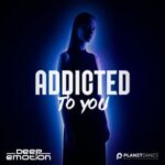 Deep Emotion – Addicted to You