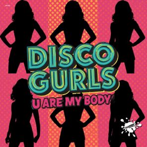 Disco Gurls – U Are My Body