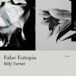 Billy Turner – False Eutopia PT1