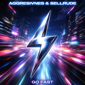 Aggresivnes, SellRude – Go Fast