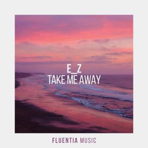 E Z – Take Me Away