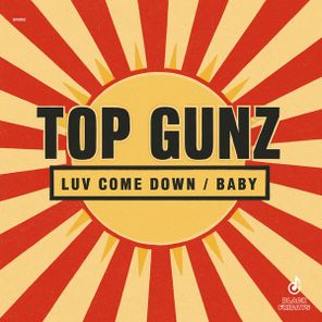Top Gunz – Luv Come Down / Baby