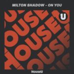 Milton Shadow – On You (Extended Mix)