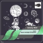 Antony Well – Mystic Nostalgia of Nowhere