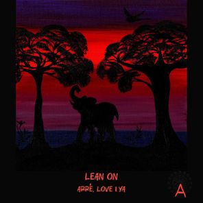 ARRÉ, LOVE I YA – Lean On
