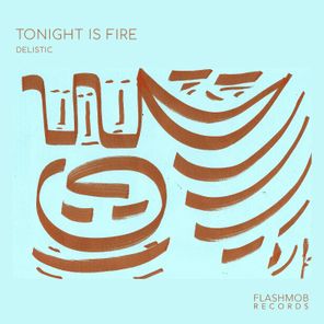 Delistic – Tonight Is Fire