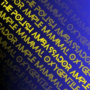 The Polish Ambassador, Ample Mammal – Oxygentile