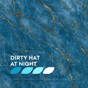 Dirty Hat – At Night