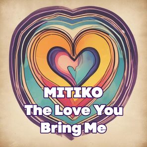 Mitiko – The Love You Bring Me