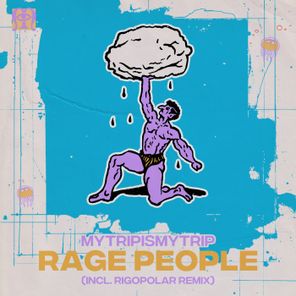 Rigopolar, mytripismytrip – Rage People