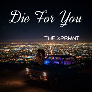 THE XPRMNT – Die For You