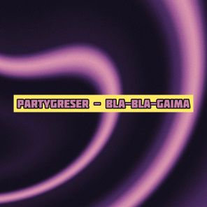 Partygreser – Bla-Bla-Gaima