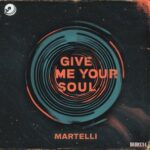 Martelli – Give Me Your Soul