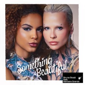 BRUNA STRAIT, Bárbara Grando – Something Beautiful