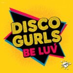 Disco Gurls – Be Luv
