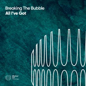 Breaking The Bubble – All I’ve Got