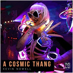 Kevin Nowell – A Cosmic Thang