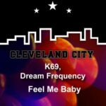 Dream Frequency, K69 – Feel Me Baby