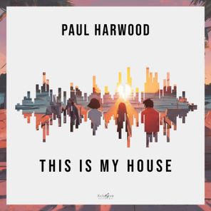 Paul Harwood – This Is My House