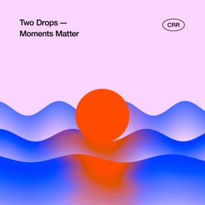 Two Drops – Moments Matter