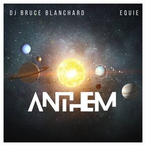 EQUIE, DJ Bruce Blanchard – Anthem