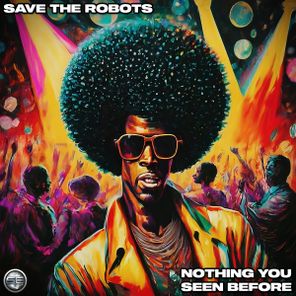 Save The Robots – Nothing You Seen Before
