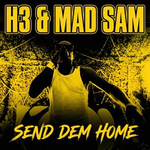 H3, Mad Sam – Send Dem Home