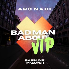 Arc Nade – Bad Man About VIP