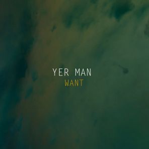 Yer Man – Want