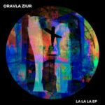 Oravla Ziur – La La La EP
