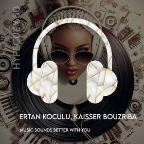 Kaisser Bouzriba, Ertan Koculu – Music Sounds Better With You