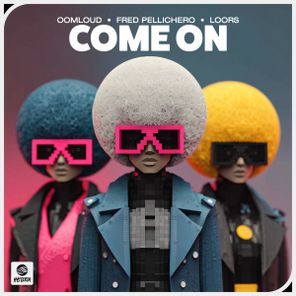 Fred Pellichero, Oomloud – Come On