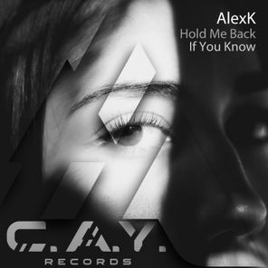 AlexK – Hold Me Back, If You Know
