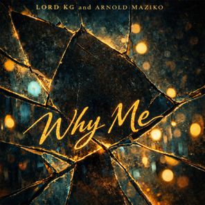 Lord KG, Arnold Maziko – Why Me