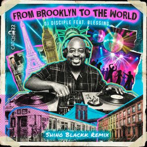 Shino Blackk, DJ Disciple – From Brooklyn To The World (Shino Blackk Remix)