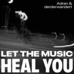 Adran, derderwandert – Let The Music Heal You