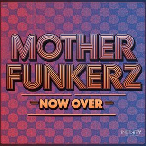 Mother Funkerz – Now Over