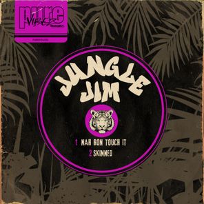 Jungle Jim – Nah Gon Touch It / Skinned