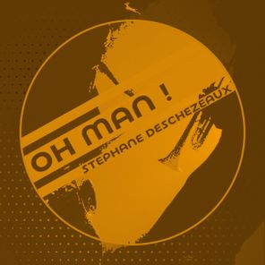 Stephane Deschezeaux – Oh Man !