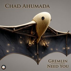 Chad Ahumada – Gremlin/Need You